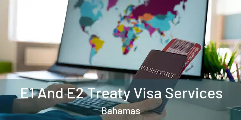  E1 And E2 Treaty Visa Services Bahamas