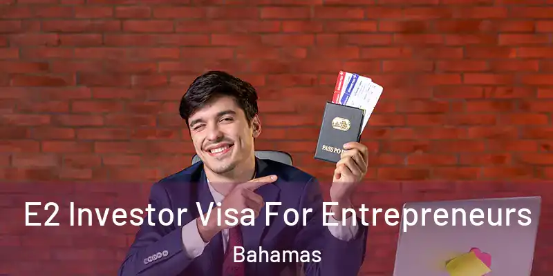  E2 Investor Visa For Entrepreneurs Bahamas
