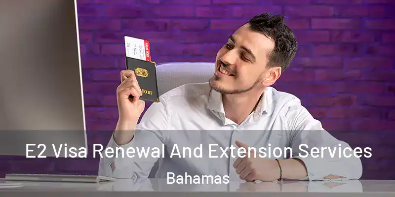  E2 Visa Renewal And Extension Services Bahamas