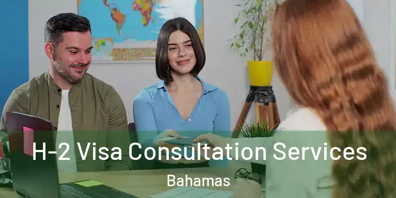  H-2 Visa Consultation Services Bahamas