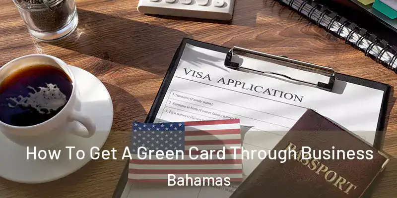 How To Get A Green Card Through Business Bahamas