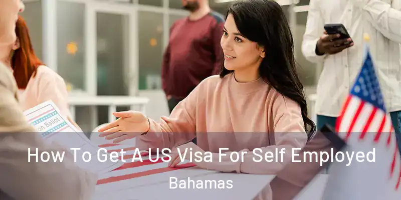  How To Get A US Visa For Self Employed Bahamas