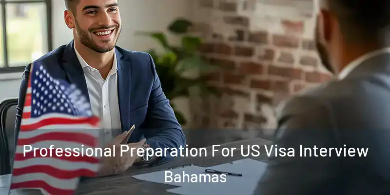  Professional Preparation For US Visa Interview Bahamas