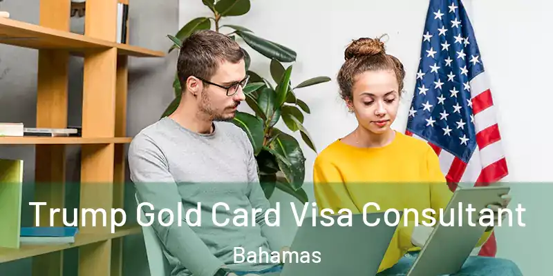  Trump Gold Card Visa Consultant Bahamas
