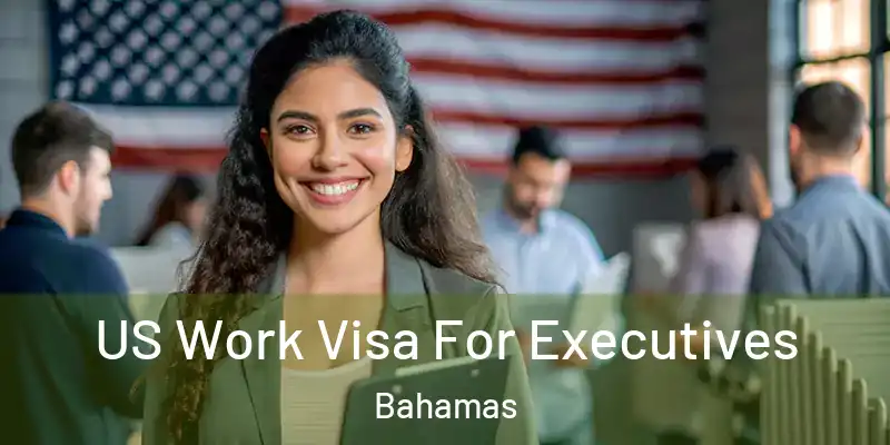  US Work Visa For Executives Bahamas